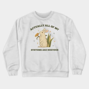 Actually All Of My Systems Are Nervous Crewneck Sweatshirt